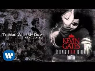 Kevin Gates - Thinkin' With My Dick Feat. Juicy J