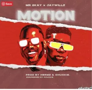 Mr 2Kay - Motion Ft. Jaywillz 