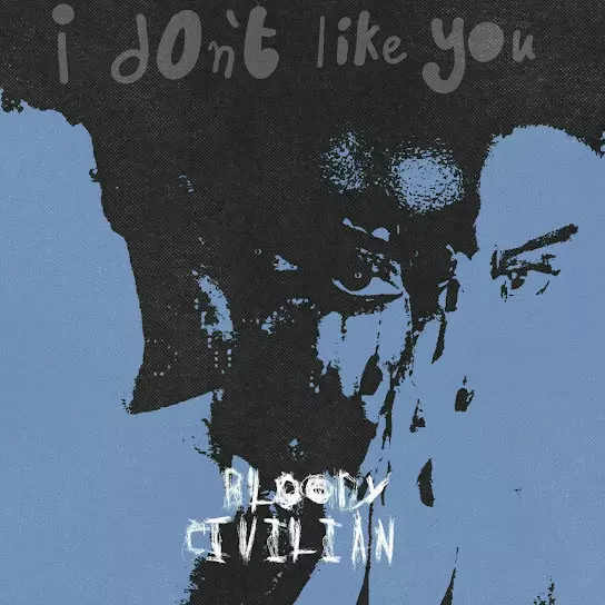 Bloody Civilian – I Don't Like You