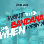 Shatta Wale – I want to be like bandana